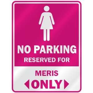  NO PARKING  RESERVED FOR MERIS ONLY  PARKING SIGN NAME 