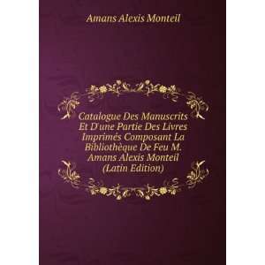   Amans Alexis Monteil (Latin Edition): Amans Alexis Monteil: Books