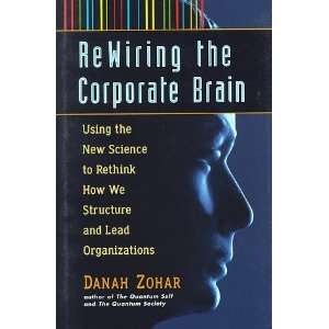    Rewiring the Corporate Brain ( [Hardcover] Danah Zohar Books