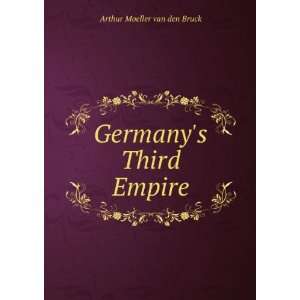  Germanys Third Empire: Arthur Moeller van den Bruck 