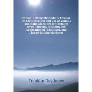   of . Machines, and Thread Rolling Machines: Franklin Day Jones: Books