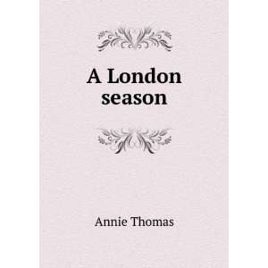  A London season: Annie Thomas: Books