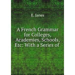  A French Grammar for Colleges, Academies, Schools, Etc 