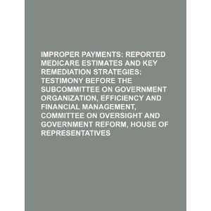 Improper payments reported Medicare estimates and key remediation 