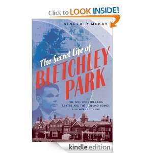 The Secret Life of Bletchley Park: The WWII Codebreaking Centre and 