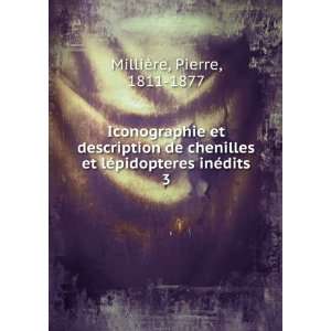   et lÃ©pidopteres inÃ©dits. 3 Pierre, 1811 1877 MilliÃ¨re Books