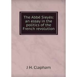  The AbbÃ© SieyÃ¨s an essay in the politics of the 