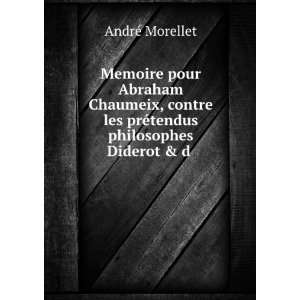 pour Abraham Chaumeix, contre les prÃ©tendus philosophes Diderot & d 