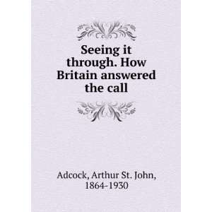   through. How Britain answered the call.: Arthur St. John Adcock: Books