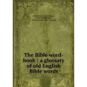   book : a glossary of old English Bible words: J. Wright, William Aldis