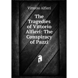   of Vittorio Alfieri The Conspiracy of Pazzi Vittorio Alfieri Books
