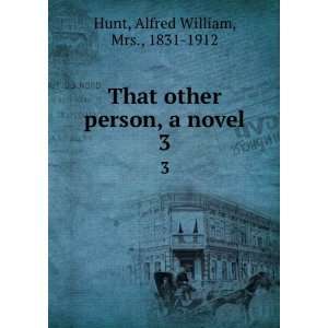  other person, a novel. 3 Alfred William, Mrs., 1831 1912 Hunt Books