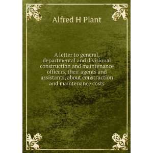   , about construction and maintenance costs Alfred H Plant Books