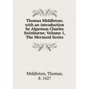  Thomas Middleton; with an introduction by Algernon Charles 