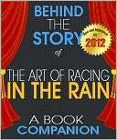 The Art of Racing in the Rain: Behind the Story For the Fans, By the 