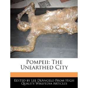  Pompeii The Unearthed City (9781270815303) Lee DeAngelo Books