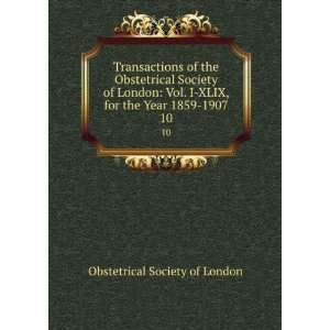   XLIX, for the Year 1859 1907. 10: Obstetrical Society of London: Books