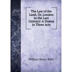  The Law of the Land, Or, London in the Last Century A 
