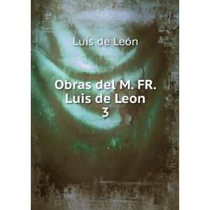  Obras del M. FR. Luis de Leon. 3 Luis de LeÃ³n Books