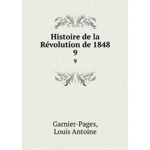   de la RÃ©volution de 1848. 9: Louis Antoine Garnier Pages: Books
