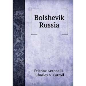  Bolshevik Russia. GEtienne Carroll, Charles A., Antonelli Books