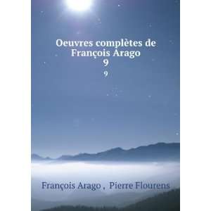   §ois Arago. 9 Pierre Flourens FranÃ§ois Arago   Books