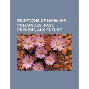  Eruptions of Hawaiian volcanoes past, present, and future 
