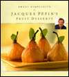   Fruit Desserts by Jacques Pepin, Bay Soma Publishing  Hardcover