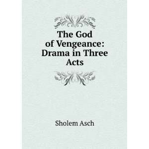    The God of Vengeance Drama in Three Acts Sholem Asch Books