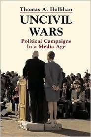 Uncivil Wars Political Campaigns in a Media Age, (0312150261), Thomas 