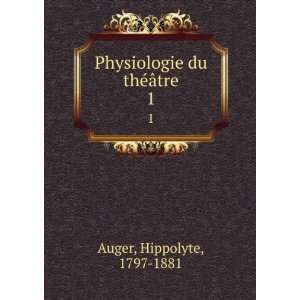   du thÃ©Ã¢tre. 1 Hippolyte, 1797 1881 Auger  Books