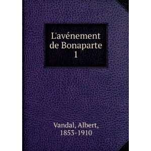   avÃ©nement de Bonaparte (French Edition) Albert Vandal Books