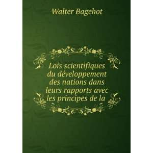   dans leurs rapports avec les principes de la .: Walter Bagehot: Books