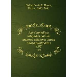   ahora publicadas. v.02: Pedro, 1600 1681 CalderoÌn de la Barca: Books