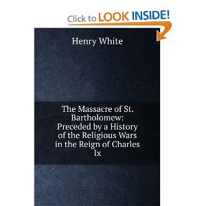  the Massacre of St. Bartholomew Henry White Books