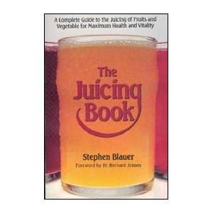 The Juicing Book : A Complete Guide to the Juicing of 