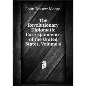   of the United States, Volume 4 John Bassett Moore Books
