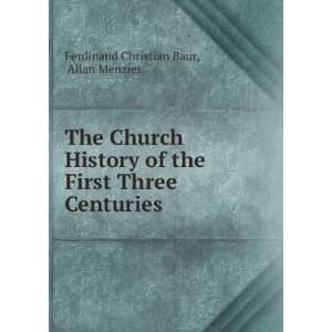   First Three Centuries Allan Menzies Ferdinand Christian Baur Books