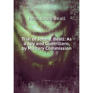   Spy and Guerrillero, by Military Commission John Yates Beall Books