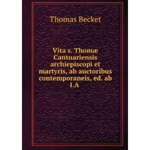   , ab auctoribus contemporaneis, ed. ab I.A . Thomas Becket Books