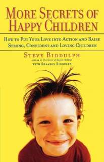 More Secrets of Happy Children: How to Put Your Love into Action and 