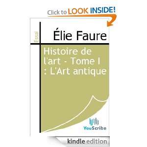 Histoire de lart   Tome I  LArt antique (French Edition) Élie 