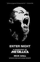 Enter Night A Biography of Metallica by Mick Wall 2011, Hardcover 