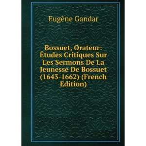  De Bossuet (1643 1662) (French Edition) EugÃ¨ne Gandar Books