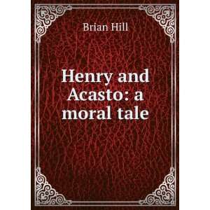  Henry and Acasto a moral tale. In three parts Brian Hill Books