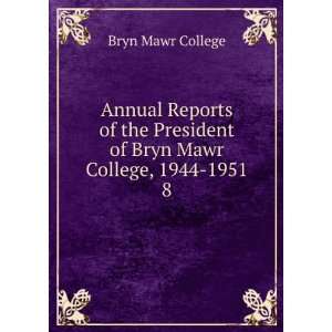  President of Bryn Mawr College, 1944 1951. 8 Bryn Mawr College Books