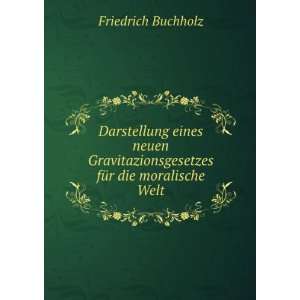   fÃ¼r die moralische Welt: Friedrich Buchholz: Books