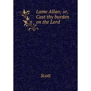  Lame Allan; or, Cast thy burden on the Lord Scott Books