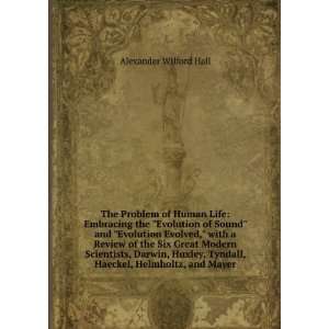   Tyndall, Haeckel, Helmholtz, and Mayer Alexander Wilford Hall Books