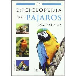 La enciclopedia de los pajaros domesticos / The Encyclopedia of 